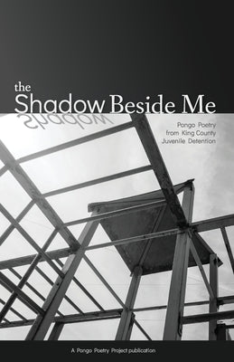 The Shadow Beside Me: Pongo Poetry from King County Juvenile Detention by McMichael, Shaun Anthony