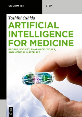 Artificial Intelligence for Medicine: People, Society, Pharmaceuticals, and Medical Materials by Oshida, Yoshiki