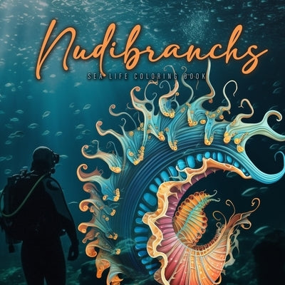 Nudibranchs Coloring Book for Adults: Fantasy Sea Slugs Coloring Book Ocean Coloring Book Nudibranch Book Diver Marine Life Malbuch Diver Gift Diver G by Publishing, Monsoon