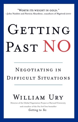 Getting Past No: Negotiating in Difficult Situations by Ury, William