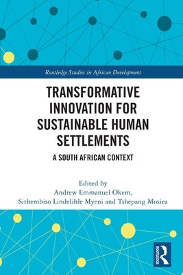 Transformative Innovation for Sustainable Human Settlements: A South African Context by Okem, Andrew Emmanuel