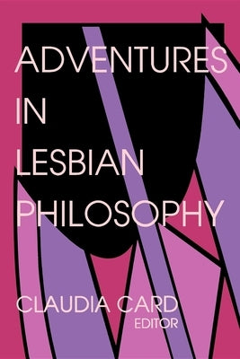 Adventures in Lesbian Philosophy by Card, Claudia