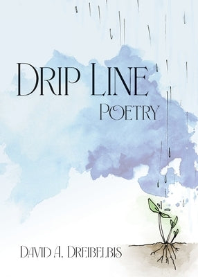 Drip Line: Poetry by Dreibelbis, David A.