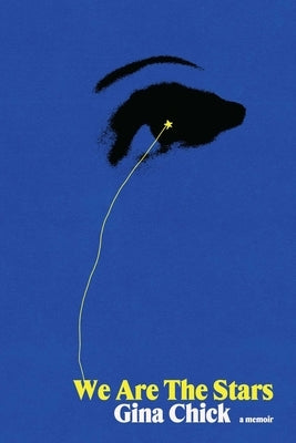 We Are the Stars: A Memoir by Chick, Gina