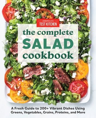 The Complete Salad Cookbook: A Fresh Guide to 200+ Vibrant Dishes Using Greens, Vegetables, Grains, Proteins, and More by America's Test Kitchen