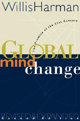 Global Mind Change: The Promise of the 21st Century by Harman, Willis