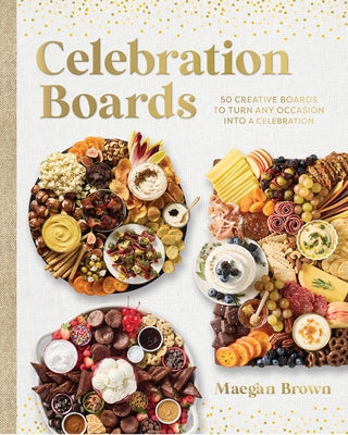 Celebration Boards: 50 Creative Boards to Turn Any Occasion Into a Celebration by Brown, Maegan