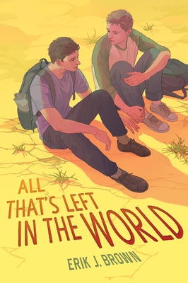 All That's Left in the World by Brown, Erik J.