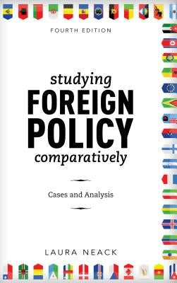 Studying Foreign Policy Comparatively: Cases and Analysis by Neack, Laura