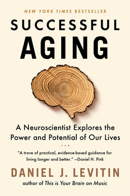 Successful Aging: A Neuroscientist Explores the Power and Potential of Our Lives by Levitin, Daniel J.