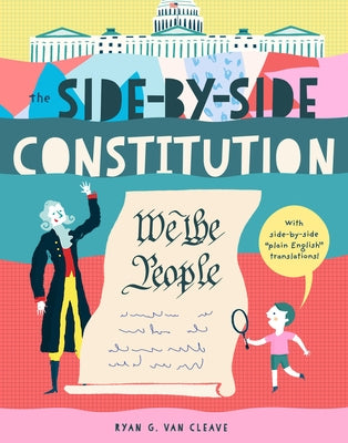 The Side-By-Side Constitution: An Unabridged Tour of America's Founding Document with Side-By-Side Plain-English Translations, Definitions, Historical by Van Cleave, Ryan G.