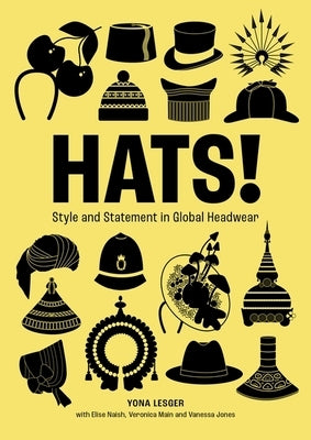 Hats!: Style and Statement in Global Headwear by Lesger, Yona