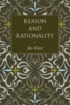 Reason and Rationality by Elster, Jon