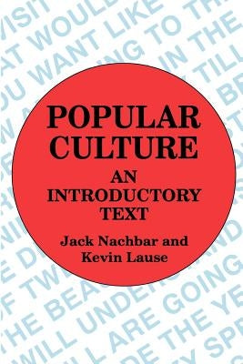 Popular Culture: An Introductory Text by Nachbar, Jack