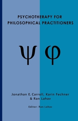 Psychotherapy for Philosophical Practitioners by Carroll, Jonathan