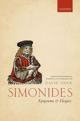 Simonides: Epigrams and Elegies: Edited with Introduction, Translation, and Commentary by Sider, David