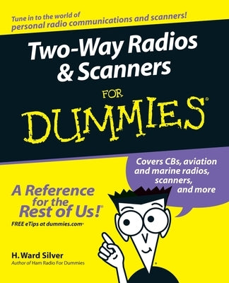 Two-Way Radios and Scanners for Dummies by Silver, H. Ward