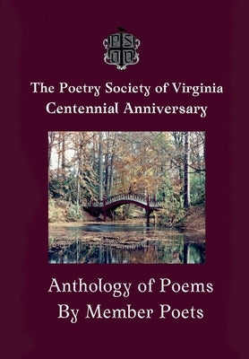 The Centennial Anthology of The Poetry Society of Virginia by The Poetry Society of Virginia