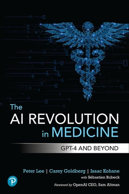 The AI Revolution in Medicine: GPT-4 and Beyond by Lee, Peter