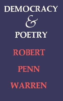 Democracy and Poetry by Warren, Robert Penn