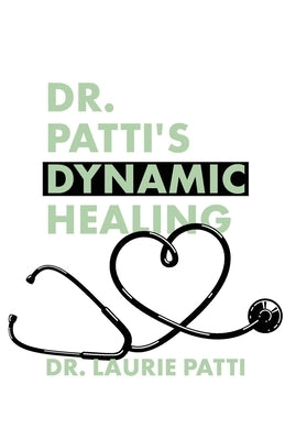 Dr. Patti's Dynamic Healing by Patti, Laurie