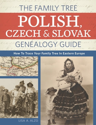 The Family Tree Polish, Czech And Slovak Genealogy Guide: How to Trace Your Family Tree in Eastern Europe by Alzo, Lisa A.
