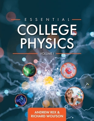 Essential College Physics Volume I by Rex, Andrew