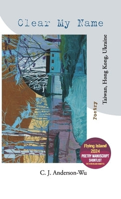 Clear My Name-Taiwan, Hong Kong, Ukraine by Anderson-Wu, C. J.