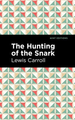 The Hunting of the Snark: An Agony in Eight Fits by Carroll, Lewis