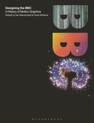 Designing the BBC: A History of Motion Graphics by MacDonald, Iain