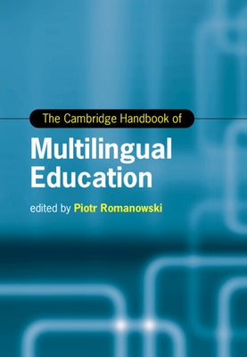 The Cambridge Handbook of Multilingual Education by Romanowski, Piotr