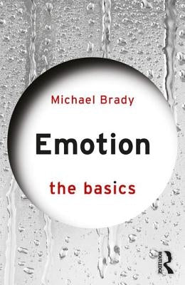 Emotion: The Basics by Brady, Michael