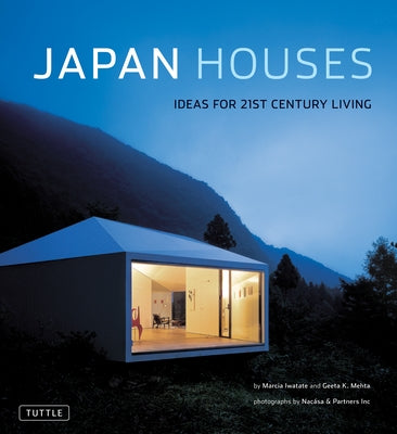 Japan Houses: Ideas for 21st Century Living by Iwatate, Marcia