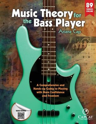 Music Theory for the Bass Player: A Comprehensive and Hands-on Guide to Playing with More Confidence and Freedom by Cap, Ariane