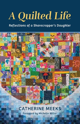 A Quilted Life: Reflections of a Sharecropper's Daughter by Meeks, Catherine