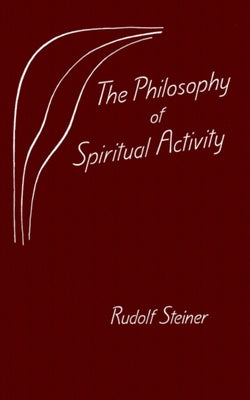 The Philosophy of Spiritual Activity: (Cw 4) by Steiner, Rudolf