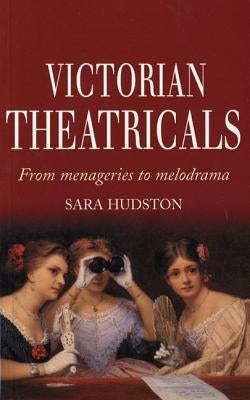 Victorian Theatricals by Hudston, Sara
