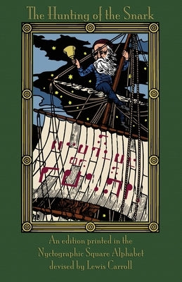 The Hunting of the Snark: An Edition Printed in the Nyctographic Square Alphabet Devised by Lewis Carroll by Carroll, Lewis