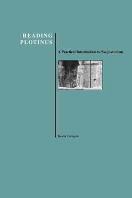 Reading Plotinus: A Practical Introduction to Neoplatonism (History of Philosophy) by Corrigan, Kevin