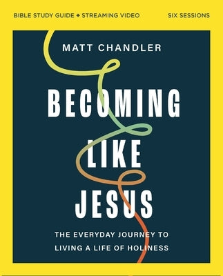 Becoming Like Jesus Bible Study Guide Plus Streaming Video: A Bible Study on the Beatitudes by Chandler, Matt