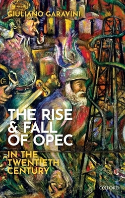 Rise and Fall of OPEC in the Twentieth Century by Garavini, Giuliano