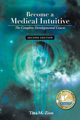 Become a Medical Intuitive - Second Edition: The Complete Developmental Course by Zion, Tina M.