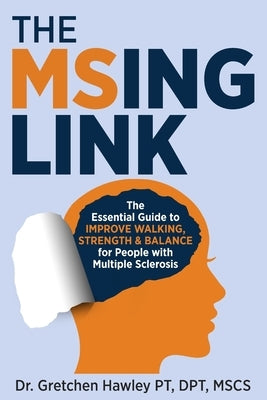 The MSing Link: The Essential Guide to Improve Walking, Strength & Balance for People With Multiple Sclerosis by Hawley, Gretchen