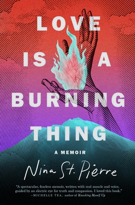 Love Is a Burning Thing: A Memoir by St Pierre, Nina