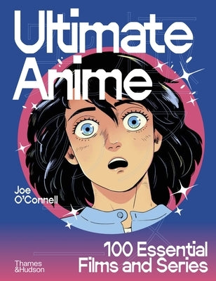 Ultimate Anime: 100 Essential Films and Series by O'Connell, Joe