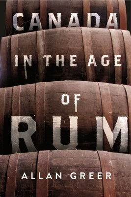Canada in the Age of Rum by Greer, Allan
