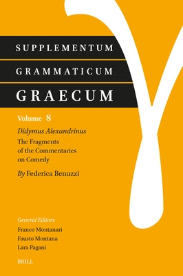 Supplementum Grammaticum Graecum 8: Didymus Alexandrinus. the Fragments of the Commentaries on Comedy by Federica, Benuzzi