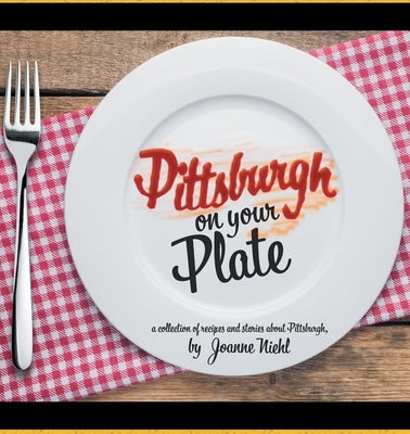 Pittsburgh on Your Plate by Niehl, Joanne