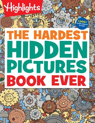 The Hardest Hidden Pictures Book Ever: 1500+ Tough Hidden Objects to Find, Extra Tricky Seek-And-Find Activity Book, Kids Puzzle Book for Super Solver by Highlights