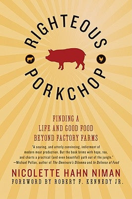 Righteous Porkchop: Finding a Life and Good Food Beyond Factory Farms by Niman, Nicolette Hahn